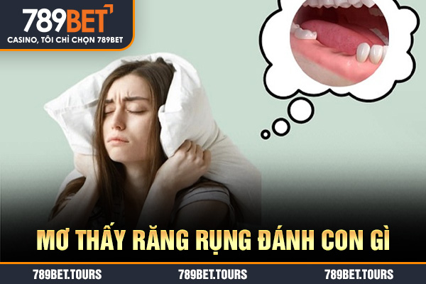 mơ thấy rụng răng đánh con gì