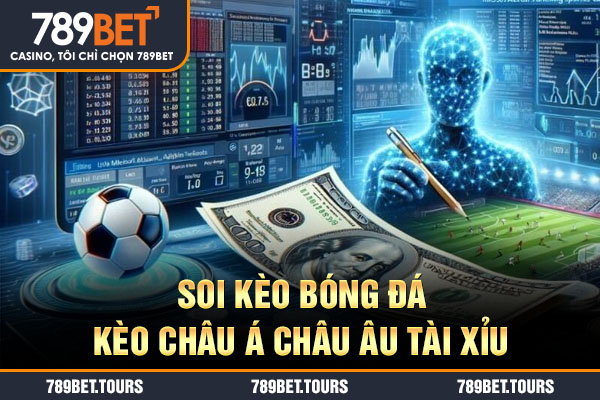 Soi kèo bóng đá kèo châu Á châu Âu tài xỉu