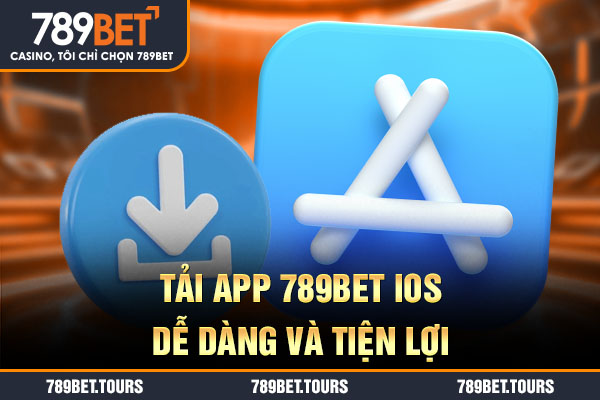 Tải app 789bet iOS dễ dàng và tiện lợi